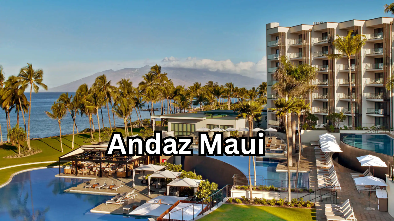 Andaz Maui The Ultimate Luxury Escape in Hawaii