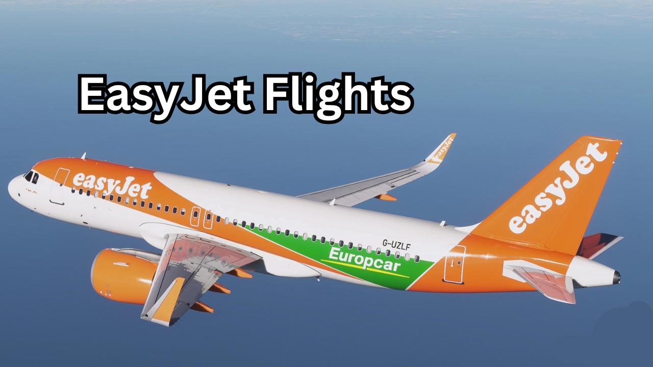 EasyJet Flights The Complete Guide to Affordable European Travel, Deals, Routes, and Booking Tips