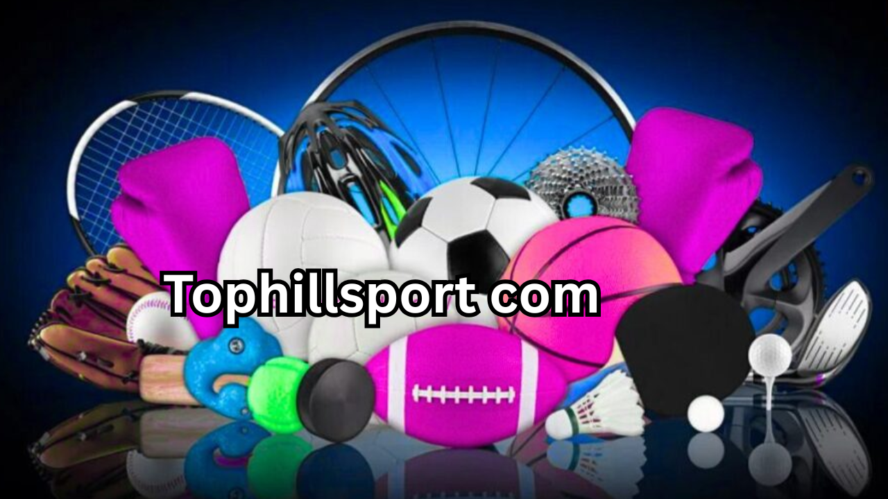 Tophillsport com: The Ultimate Guide to Sports Gear, Performance, and Smart Shopping