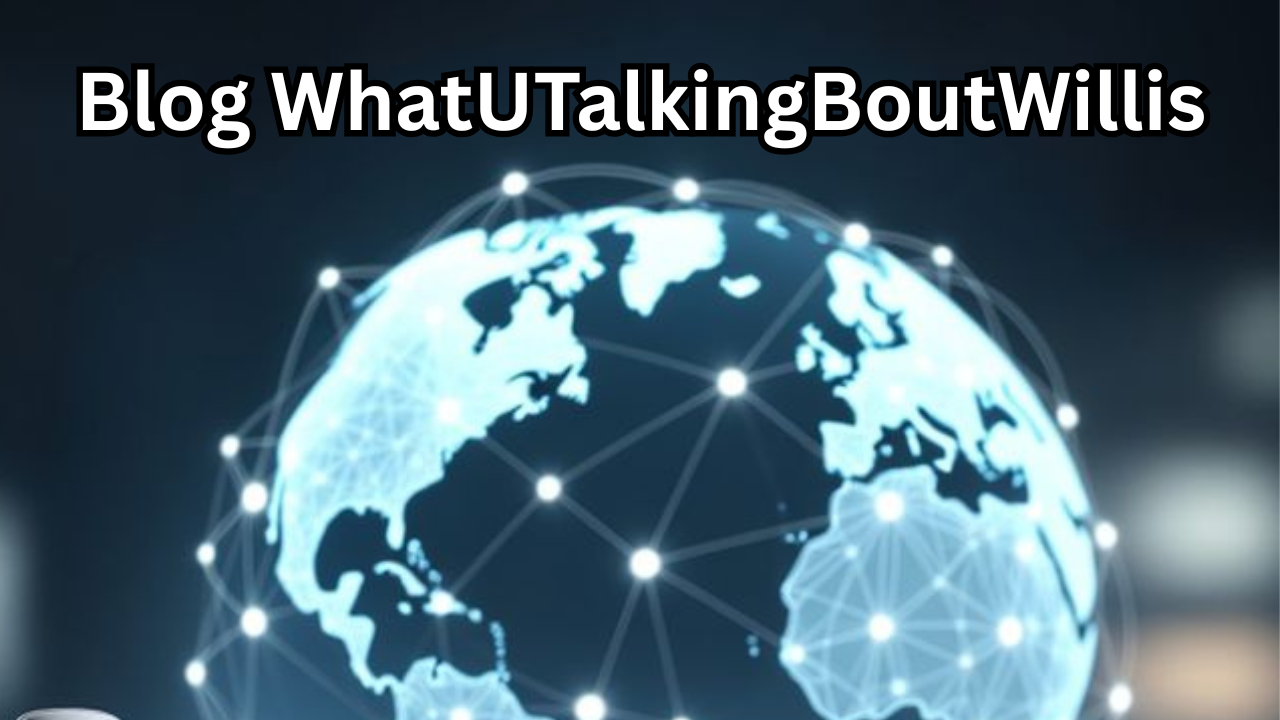 Blog WhatUTalkingBoutWillis A Complete Guide to Entertainment, Lifestyle, and Trending Content