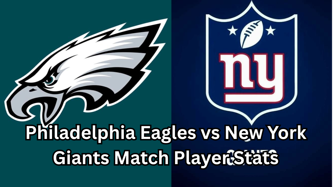 Philadelphia Eagles vs New York Giants Match Player Stats: Complete Breakdown, Key Performances, and Game Analysis